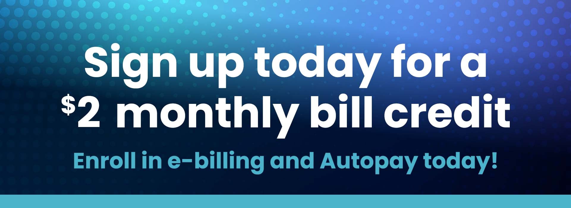 Earn a $2 monthly bill credit!